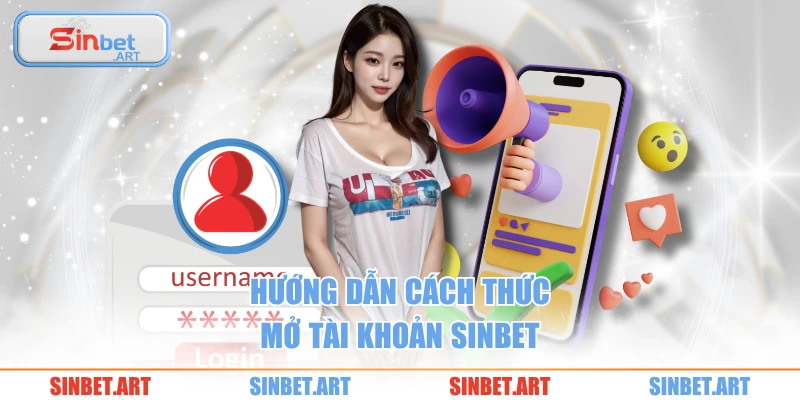 Hướng dẫn cách thức mở tài khoản SINBET