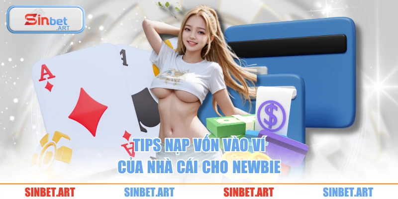 Tips nạp vốn vào ví của nhà cái cho newbie
